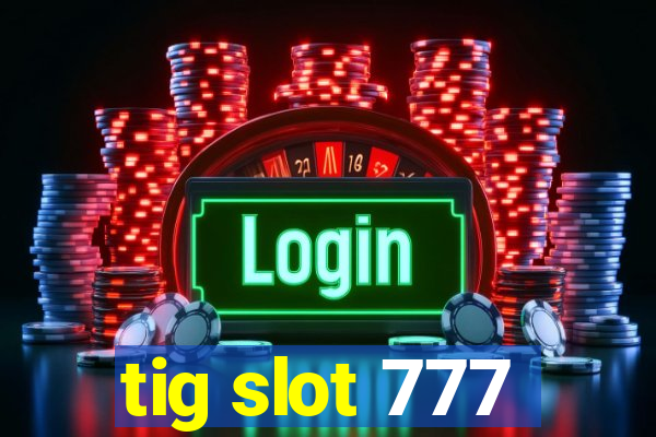 tig slot 777